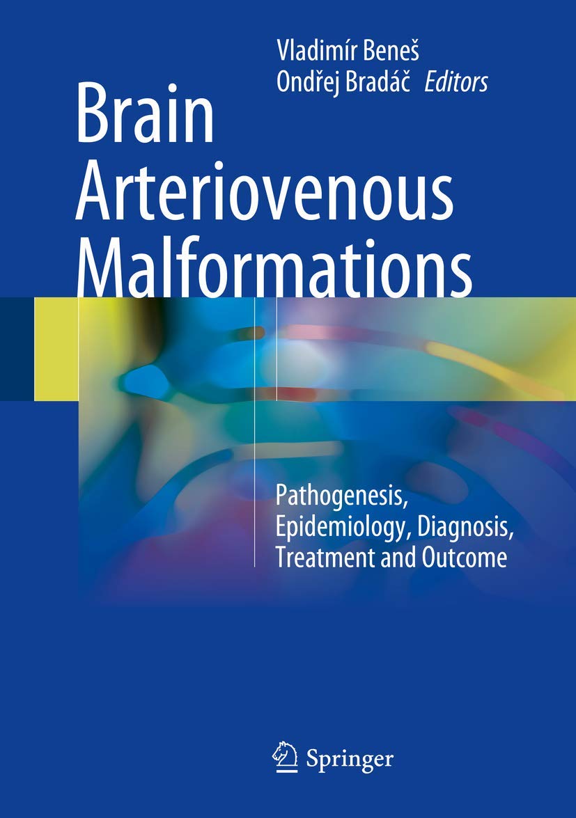 Brain Arteriovenous Malformations: Pathogenesis, Epidemiology, Diagnosis, Treatment and Outcome book