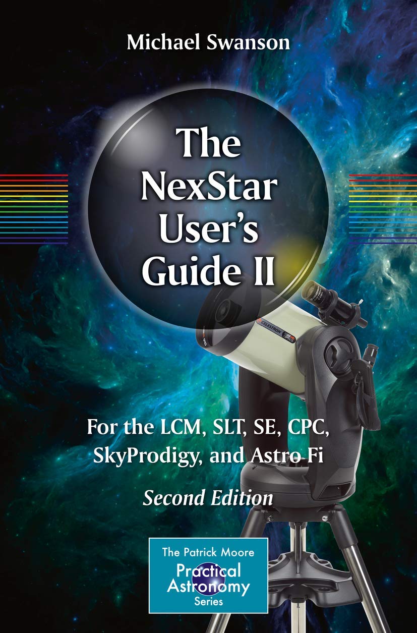 The NexStar User’s Guide II: For the LCM, SLT, SE, CPC, SkyProdigy, and Astro Fi (The Patrick Moore Practical Astronomy Series) Natural Sciences