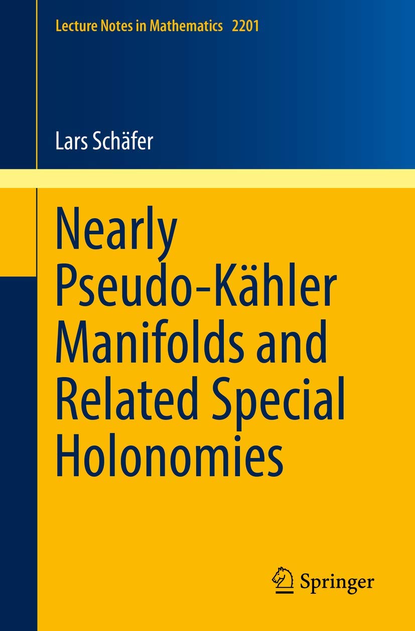 Nearly Pseudo-Kähler Manifolds and Related Special Holonomies (Lecture Notes in Mathematics, Band 2201) Mathematics