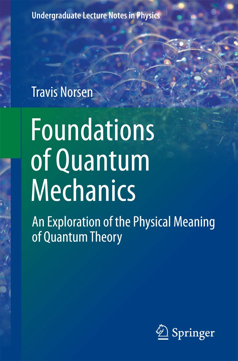 Foundations of Quantum Mechanics: An Exploration of the Physical Meaning of Quantum Theory (Undergraduate Lecture Notes in Physics) Natural Sciences