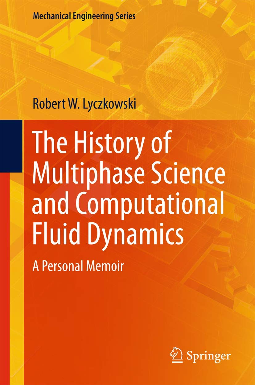 The History of Multiphase Science and Computational Fluid Dynamics: A Personal Memoir (Mechanical Engineering Series) Business & Technology