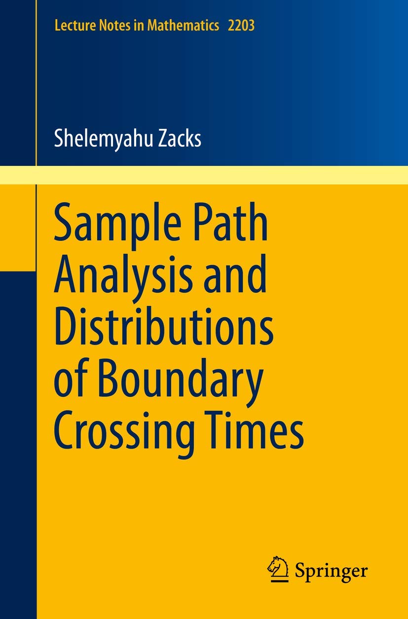 Sample Path Analysis and Distributions of Boundary Crossing Times (Lecture Notes in Mathematics, Band 2203) Business, Finance & Career