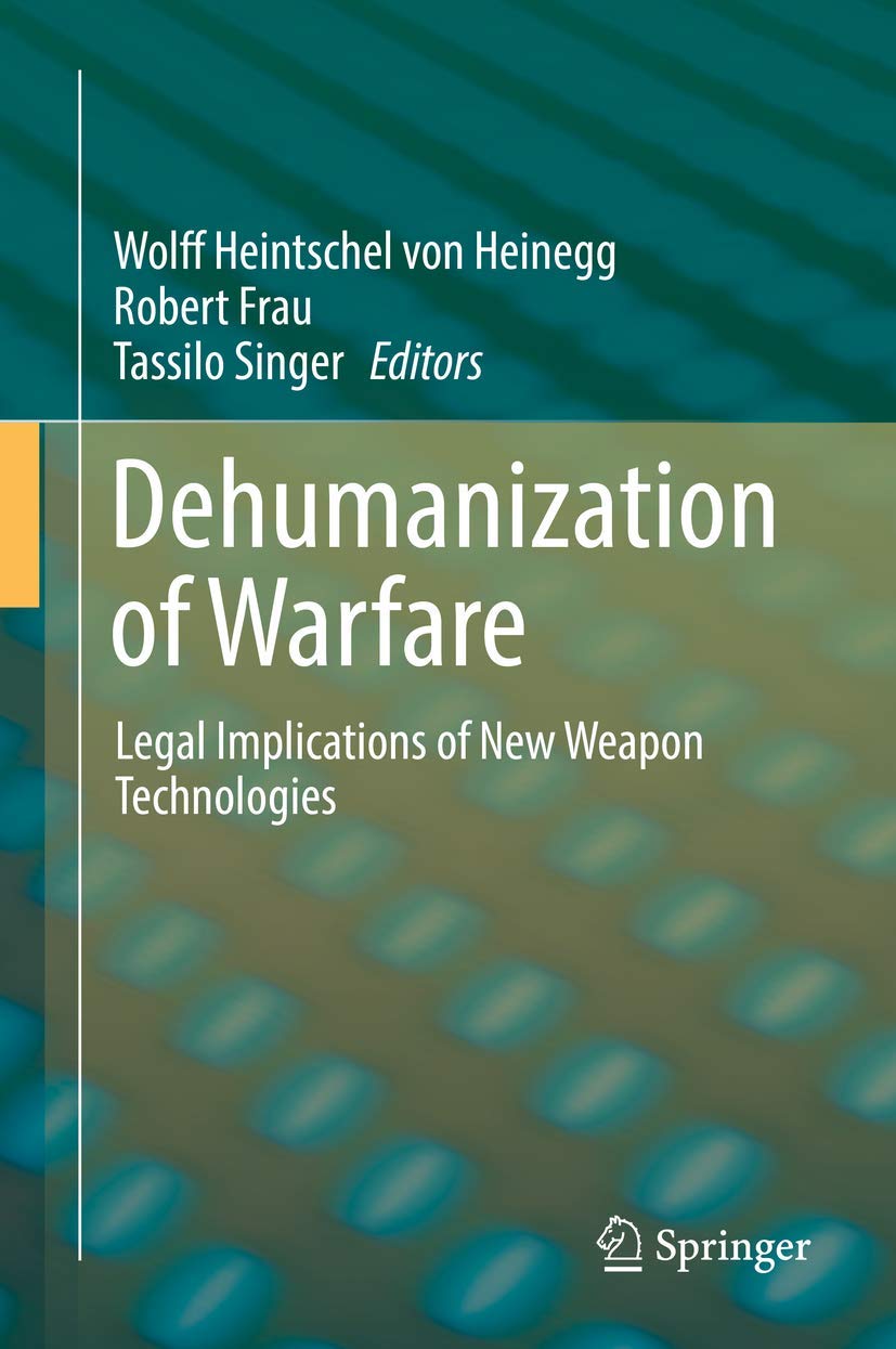 Dehumanization of Warfare: Legal Implications of New Weapon Technologies Law