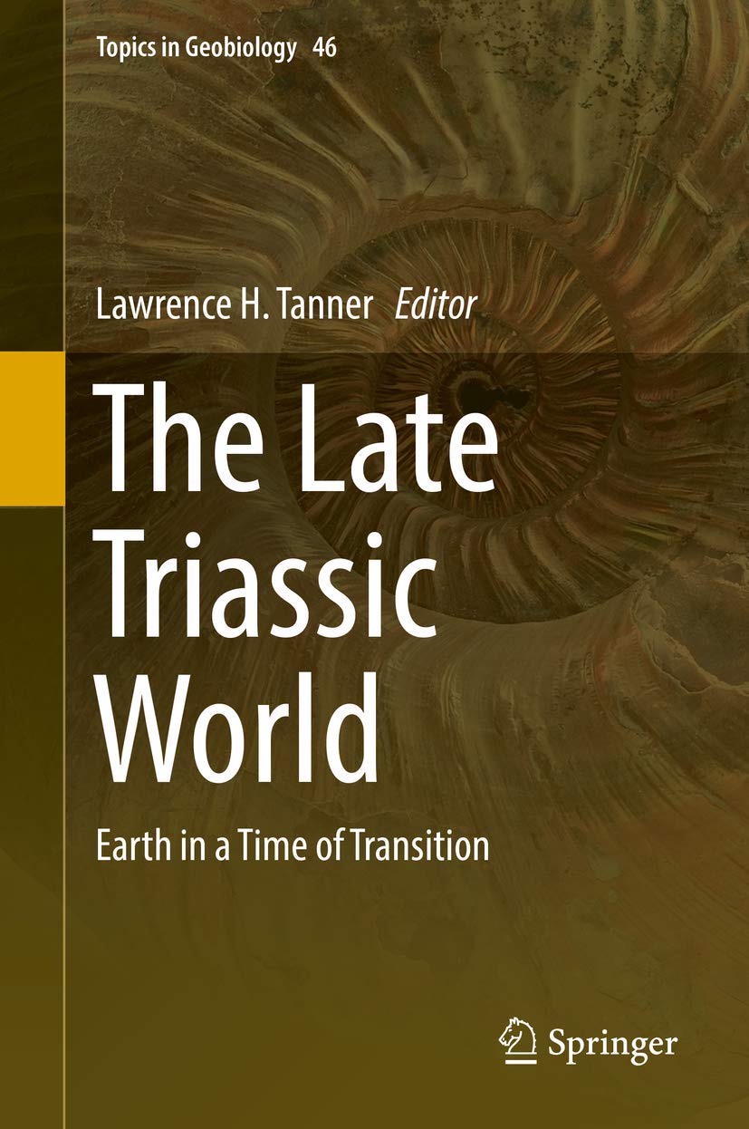 The Late Triassic World: Earth in a Time of Transition (Topics in Geobiology, 46, Band 46) Geology & Geography