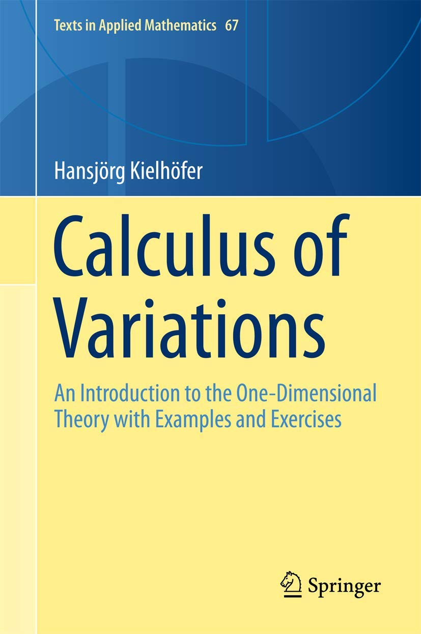 Calculus of Variations: An Introduction to the One-Dimensional Theory with Examples and Exercises (Texts in Applied Mathematics, 67, Band 67) Mathematics