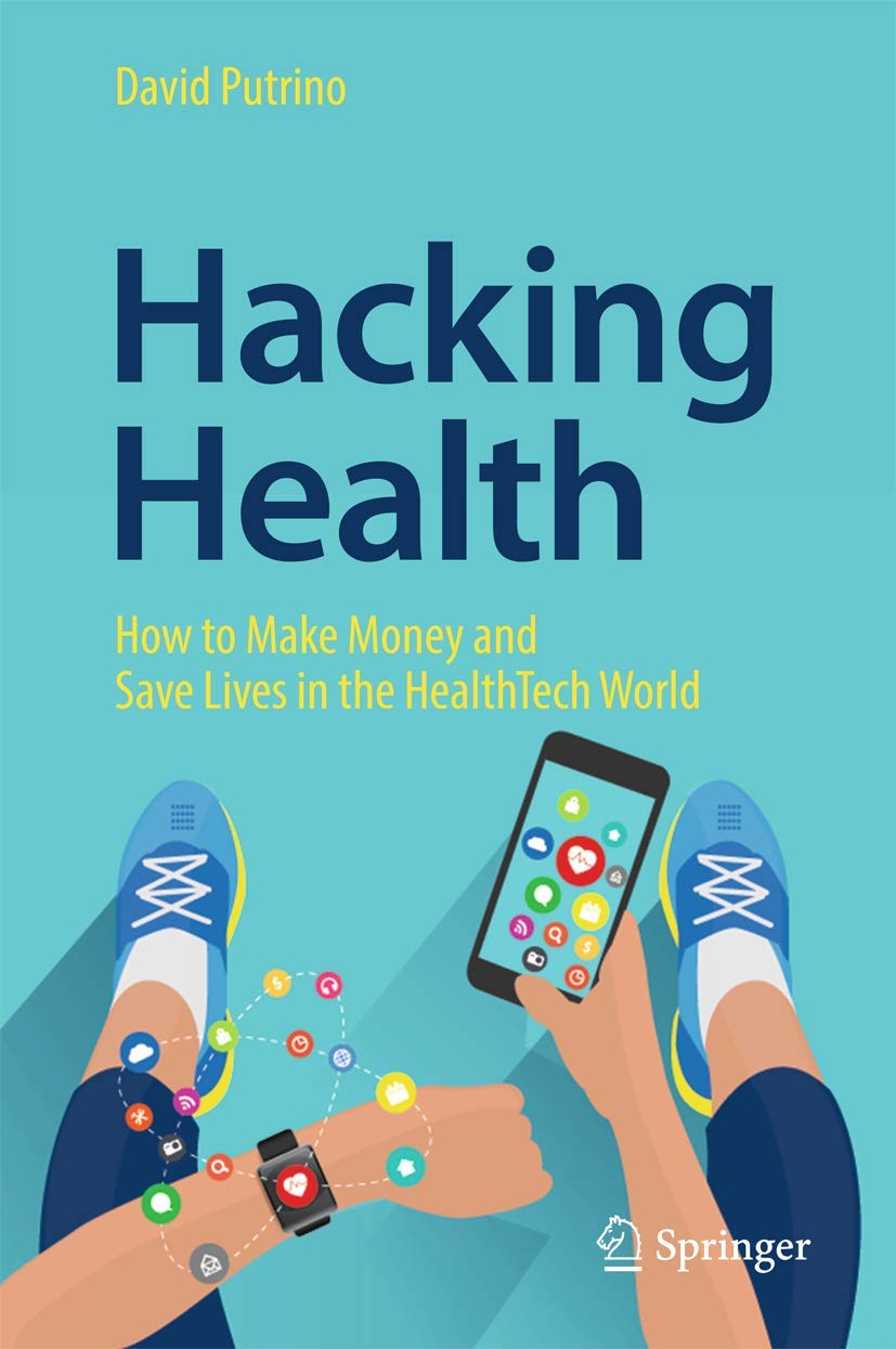 Hacking Health: How to Make Money and Save Lives in the HealthTech World Medicine