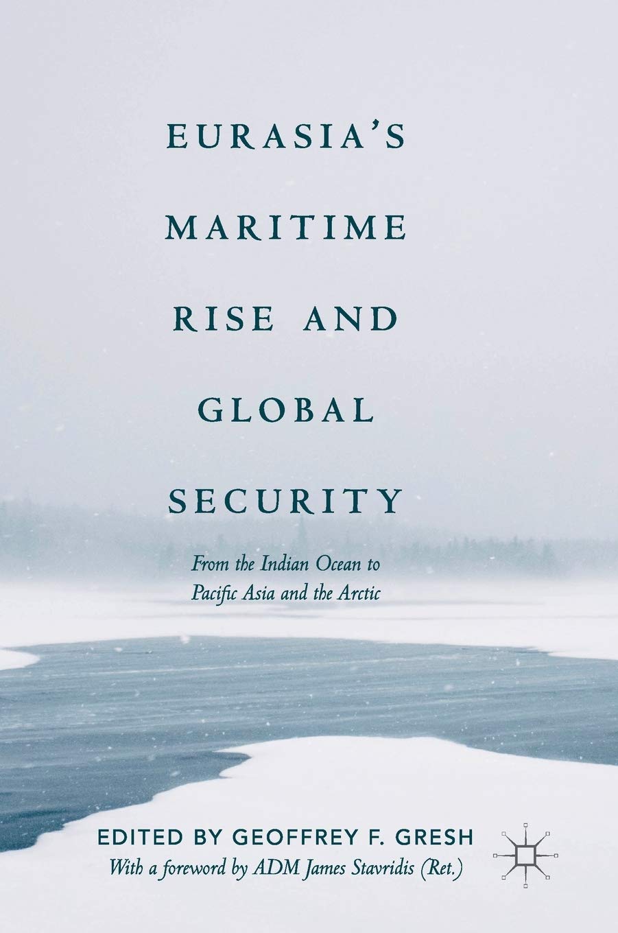 Eurasia s Maritime Rise and Global Security: From the Indian Ocean to Pacific Asia and the Arctic book