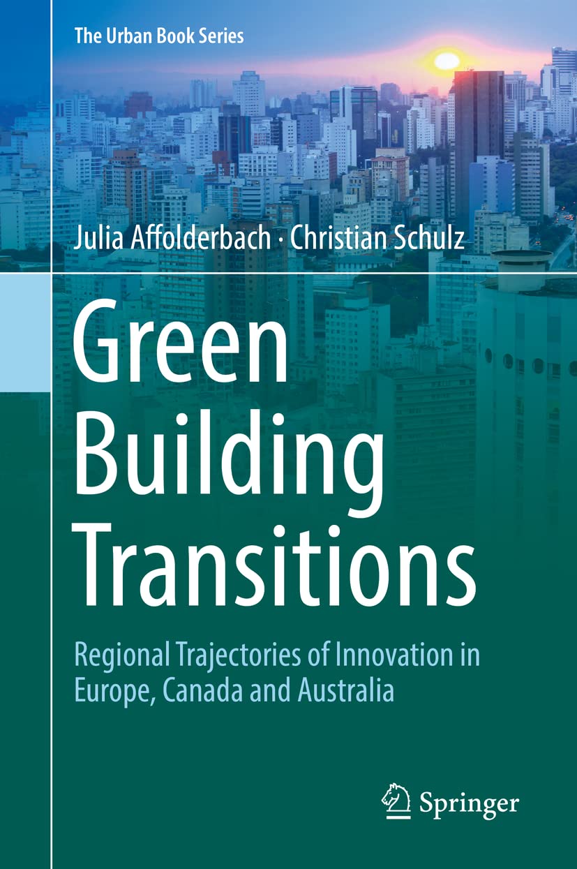 Green Building Transitions: Regional Trajectories of Innovation in Europe, Canada and Australia (The Urban Book Series) Social Sciences