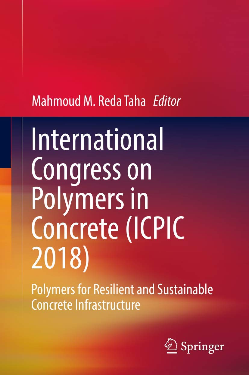 International Congress on Polymers in Concrete Icpic 2018: Polymers for Resilient and Sustainable Concrete Infrastructure book