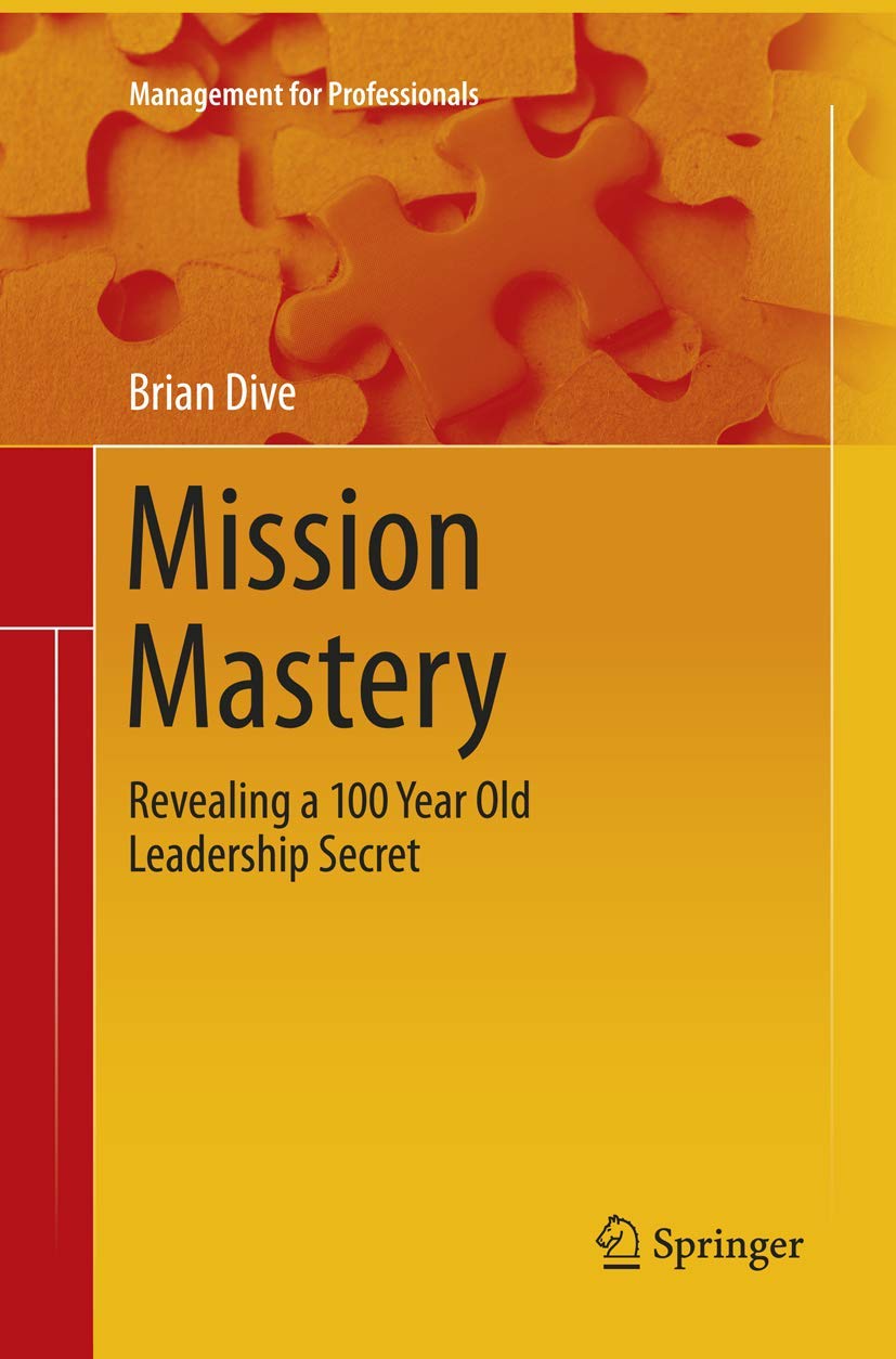 Mission Mastery: Revealing a 100 Year Old Leadership Secret (Management for Professionals) Law