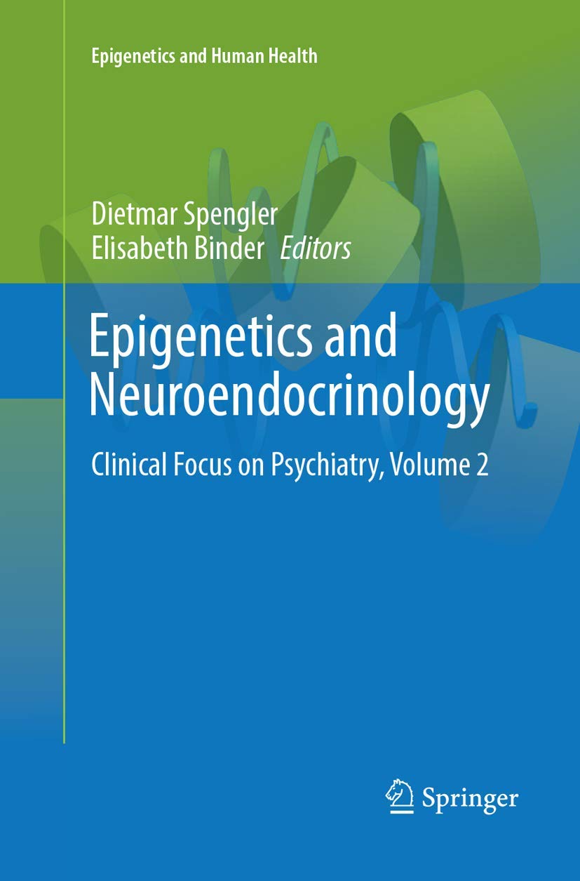 Epigenetics and Neuroendocrinology: Clinical Focus on Psychiatry, Volume 2 (Epigenetics and Human Health, Band 2) Medicine