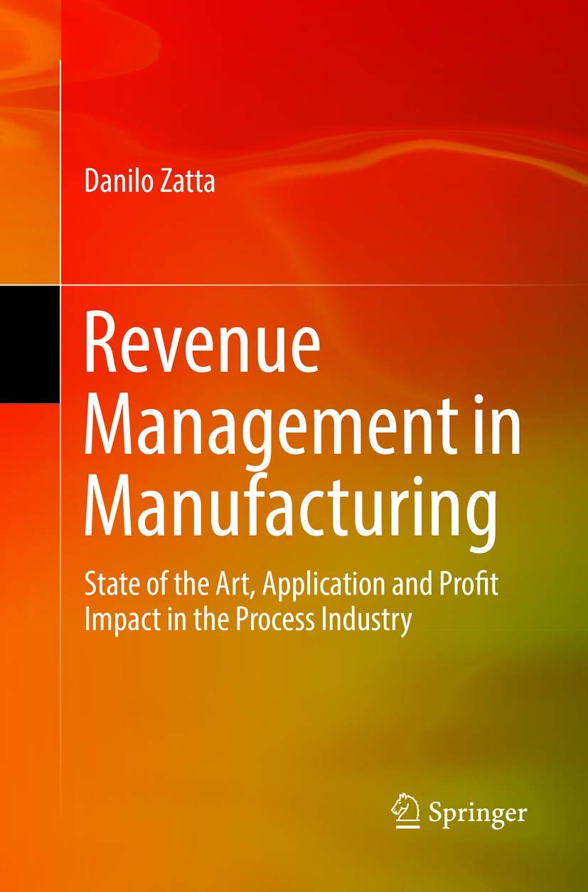 Revenue Management in Manufacturing: State of the Art, Application and Profit Impact in the Process Industry book