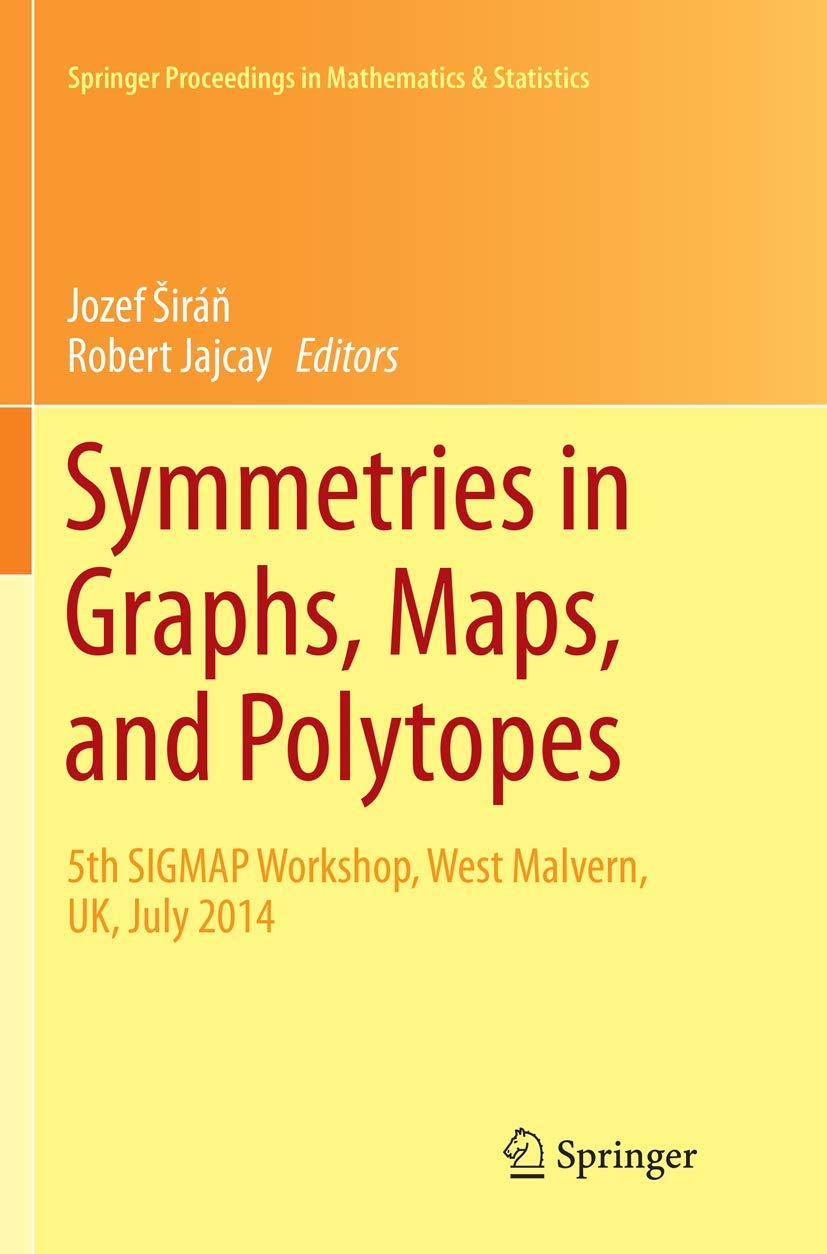 Symmetries in Graphs, Maps, and Polytopes: 5th SIGMAP Workshop, West Malvern, UK, July 2014 (Springer Proceedings in Mathematics & Statistics, Band 159) Mathematics