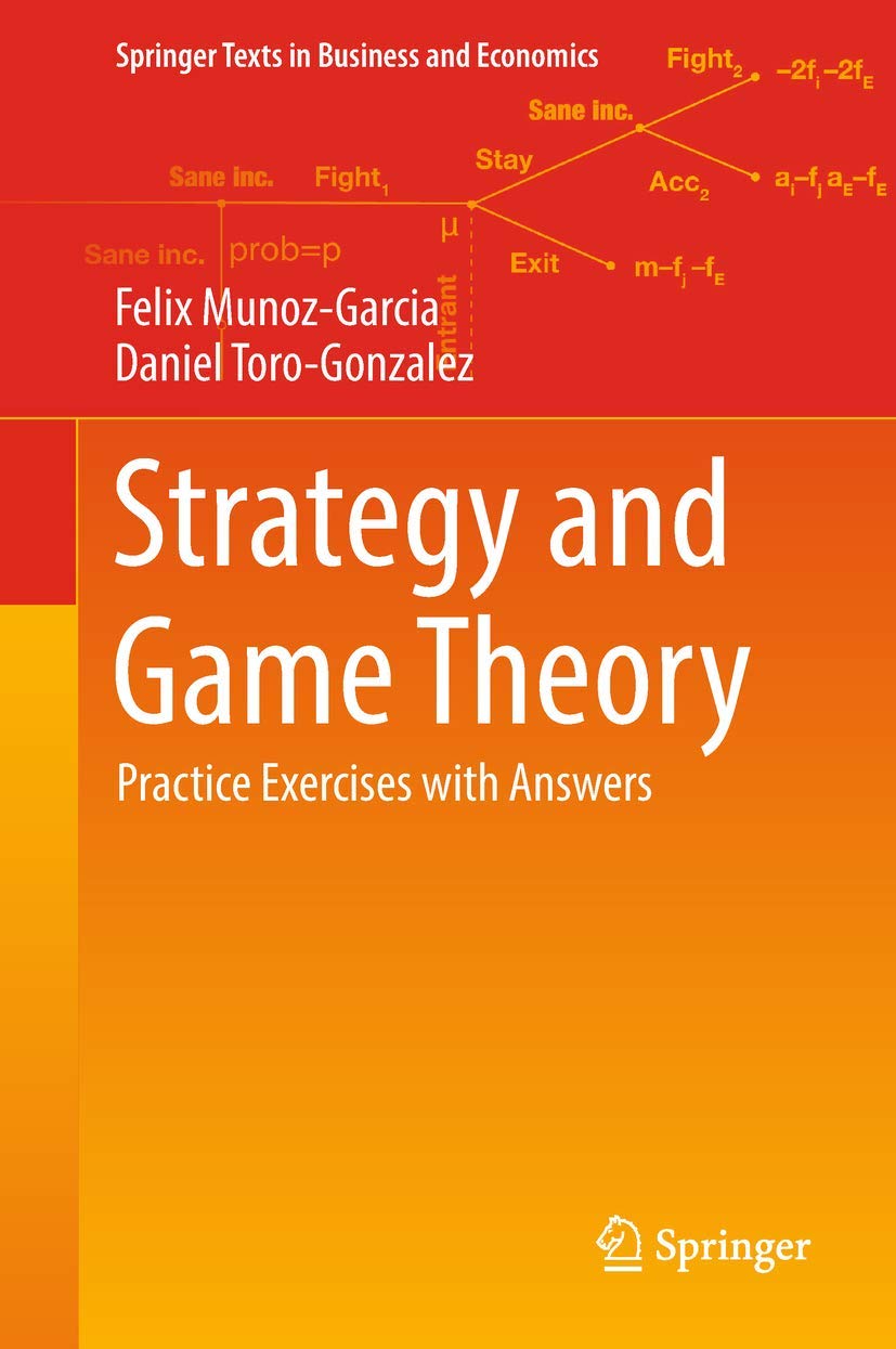 Strategy and Game Theory: Practice Exercises with Answers (Springer Texts in Business and Economics) Law