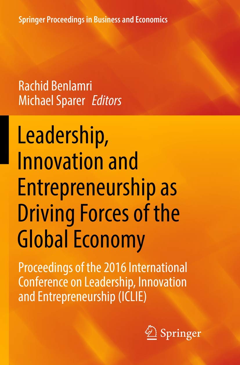 Leadership, Innovation and Entrepreneurship as Driving Forces of the Global Economy: Proceedings of the 2016 International Conference on Leadership, ... Proceedings in Business and Economics) Law