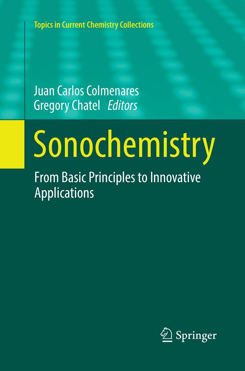 Sonochemistry: From Basic Principles to Innovative Applications (Topics in Current Chemistry Collections) Business & Technology