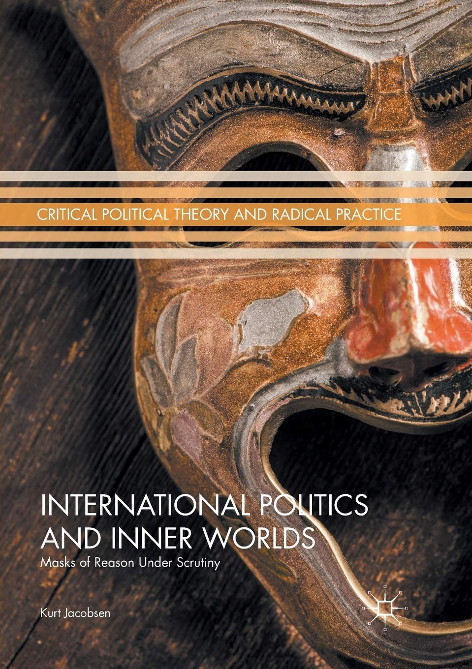 International Politics and Inner Worlds: Masks of Reason under Scrutiny (Critical Political Theory and Radical Practice) Law