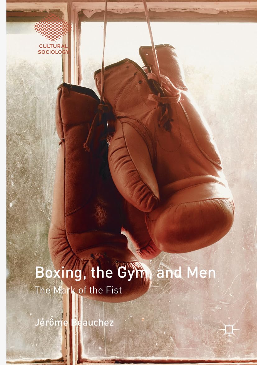Boxing, the Gym, and Men: The Mark of the Fist (Cultural Sociology) Law