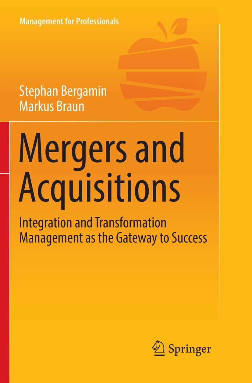 Mergers and Acquisitions: Integration and Transformation Management as the Gateway to Success (Management for Professionals) Law