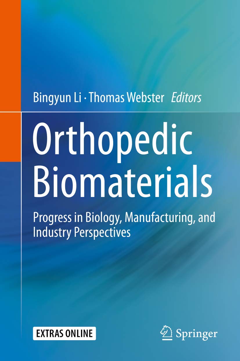 Orthopedic Biomaterials: Progress in Biology, Manufacturing, and Industry Perspectives book
