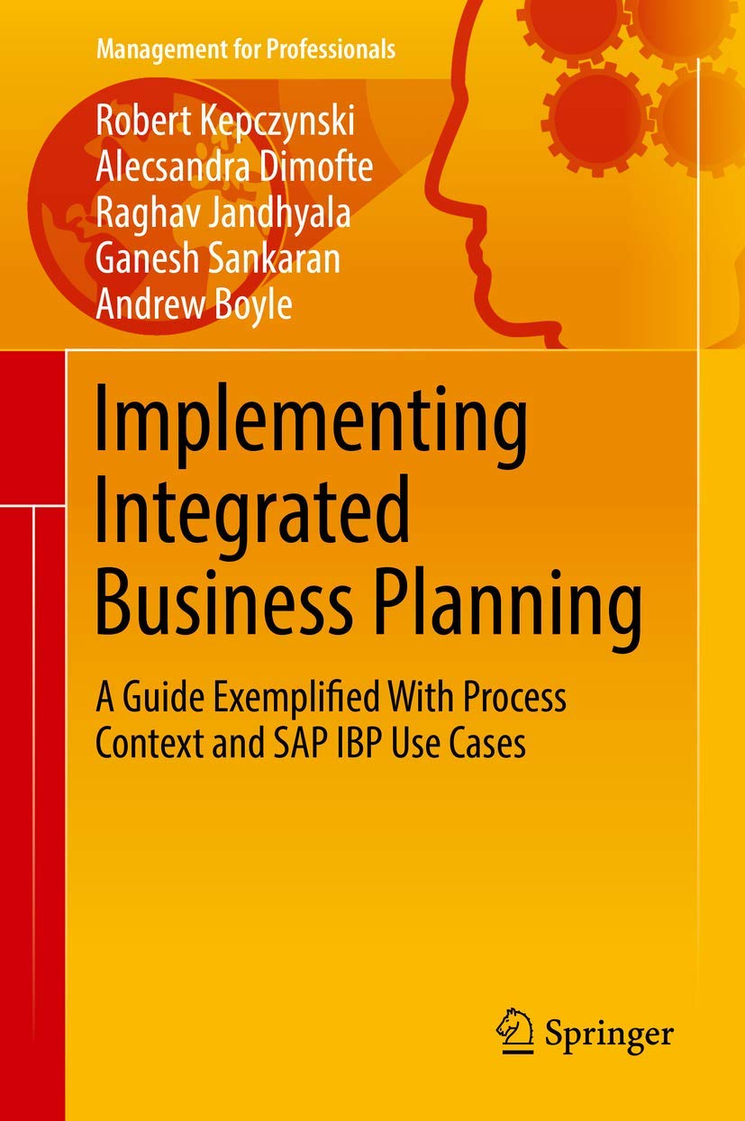 Implementing Integrated Business Planning: A Guide Exemplified With Process Context and SAP IBP Use Cases (Management for Professionals) Law