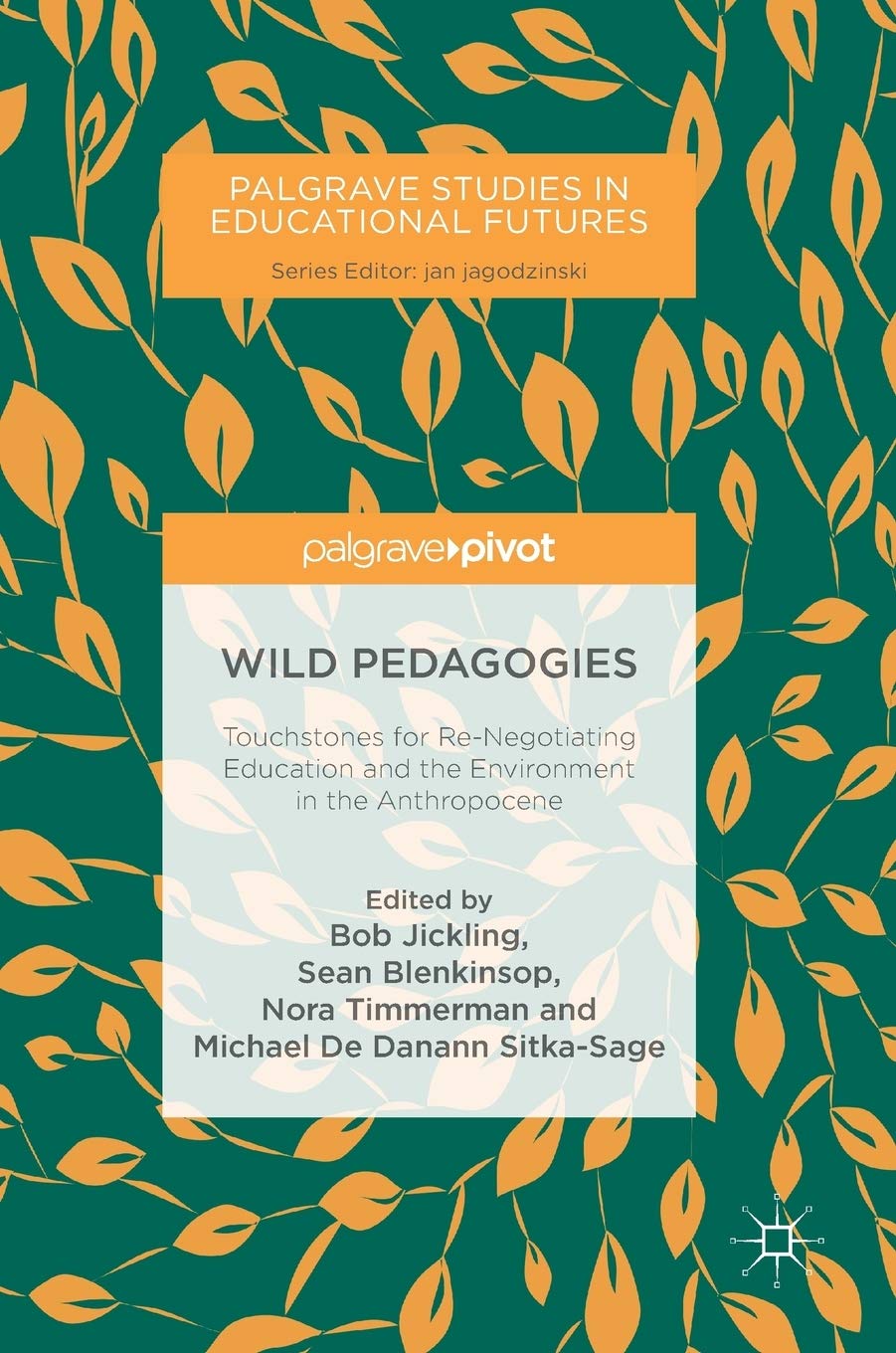 Wild Pedagogies: Touchstones for Re-Negotiating Education and the Environment in the Anthropocene (Palgrave Studies in Educational Futures) Education & Training
