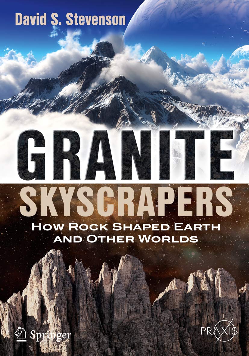 Granite Skyscrapers: How Rock Shaped Earth and Other Worlds (Springer Praxis Books) Geology & Geography