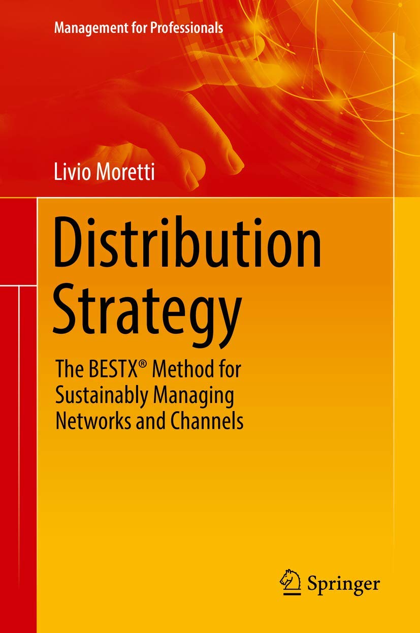 Distribution Strategy: The BESTX® Method for Sustainably Managing Networks and Channels (Management for Professionals) Law