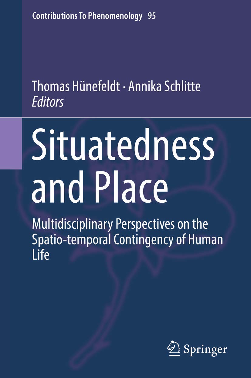 Situatedness and Place: Multidisciplinary Perspectives on the Spatio-temporal Contingency of Human Life book