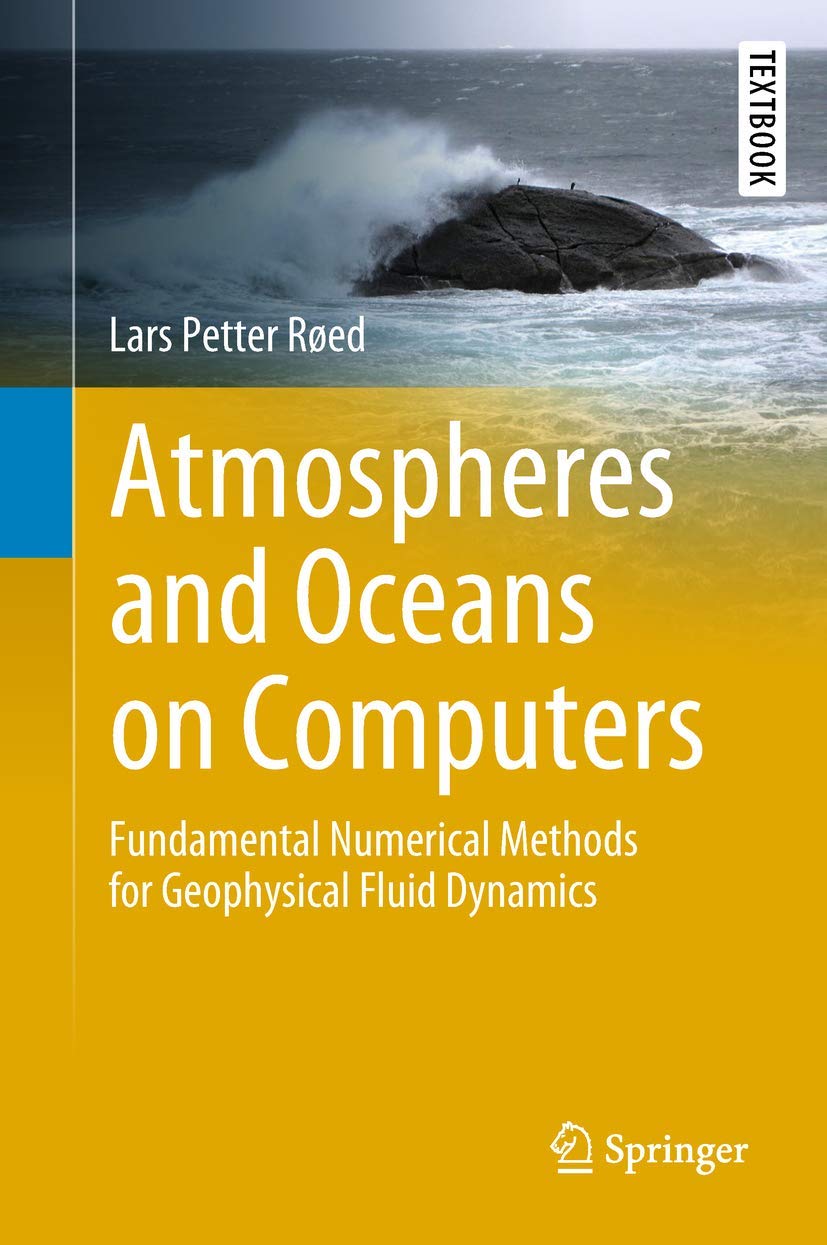 Atmospheres and Oceans on Computers: Fundamental Numerical Methods for Geophysical Fluid Dynamics (Springer Textbooks in Earth Sciences, Geography and Environment) Geology & Geography
