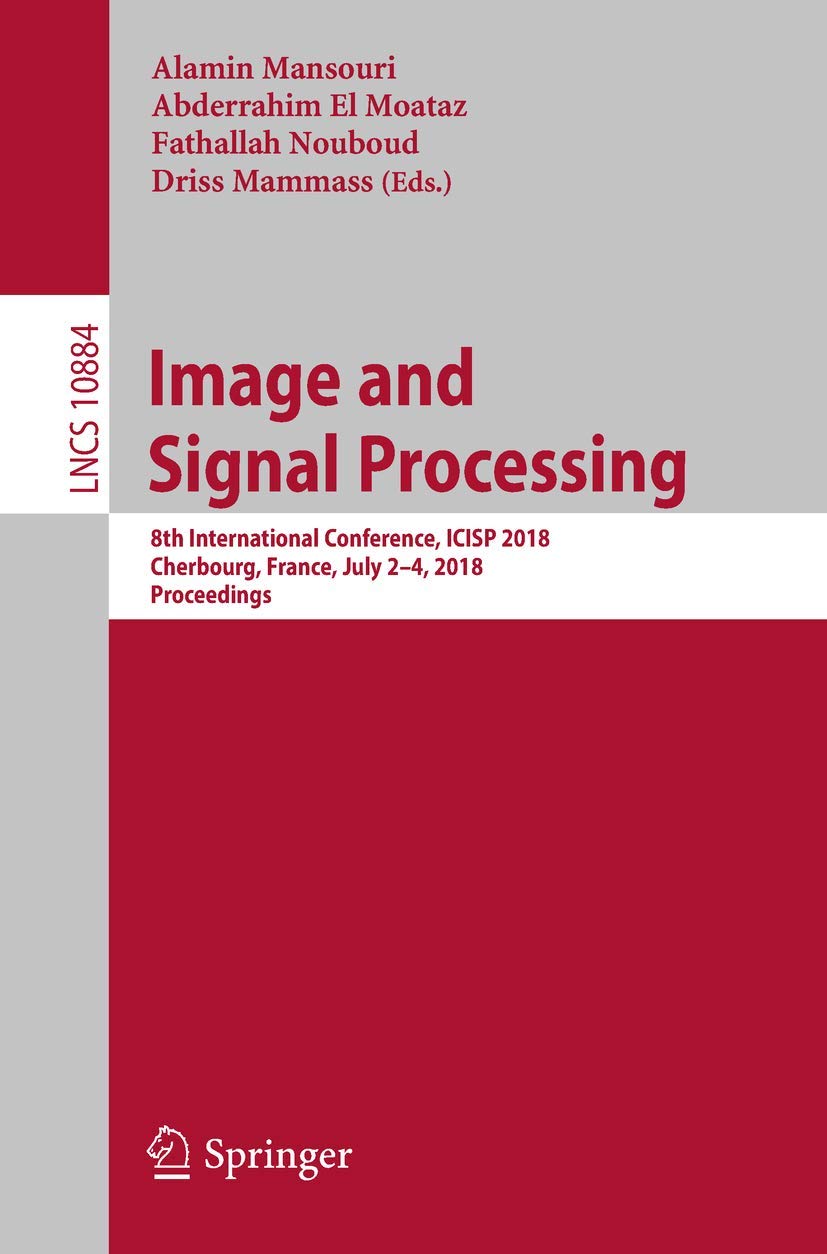 Image and Signal Processing: 8th International Conference, ICISP 2018, Cherbourg, France, July 2-4, 2018, Proceedings book