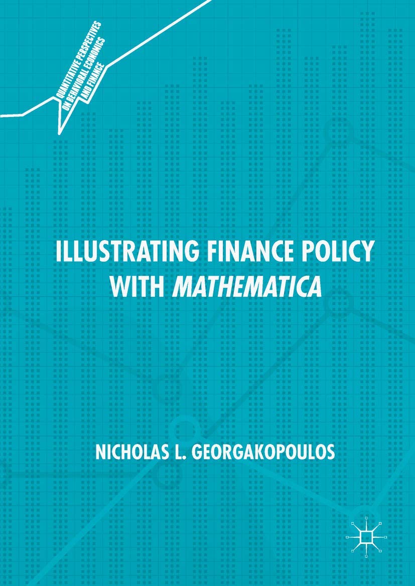 Illustrating Finance Policy with Mathematica (Quantitative Perspectives on Behavioral Economics and Finance) Law