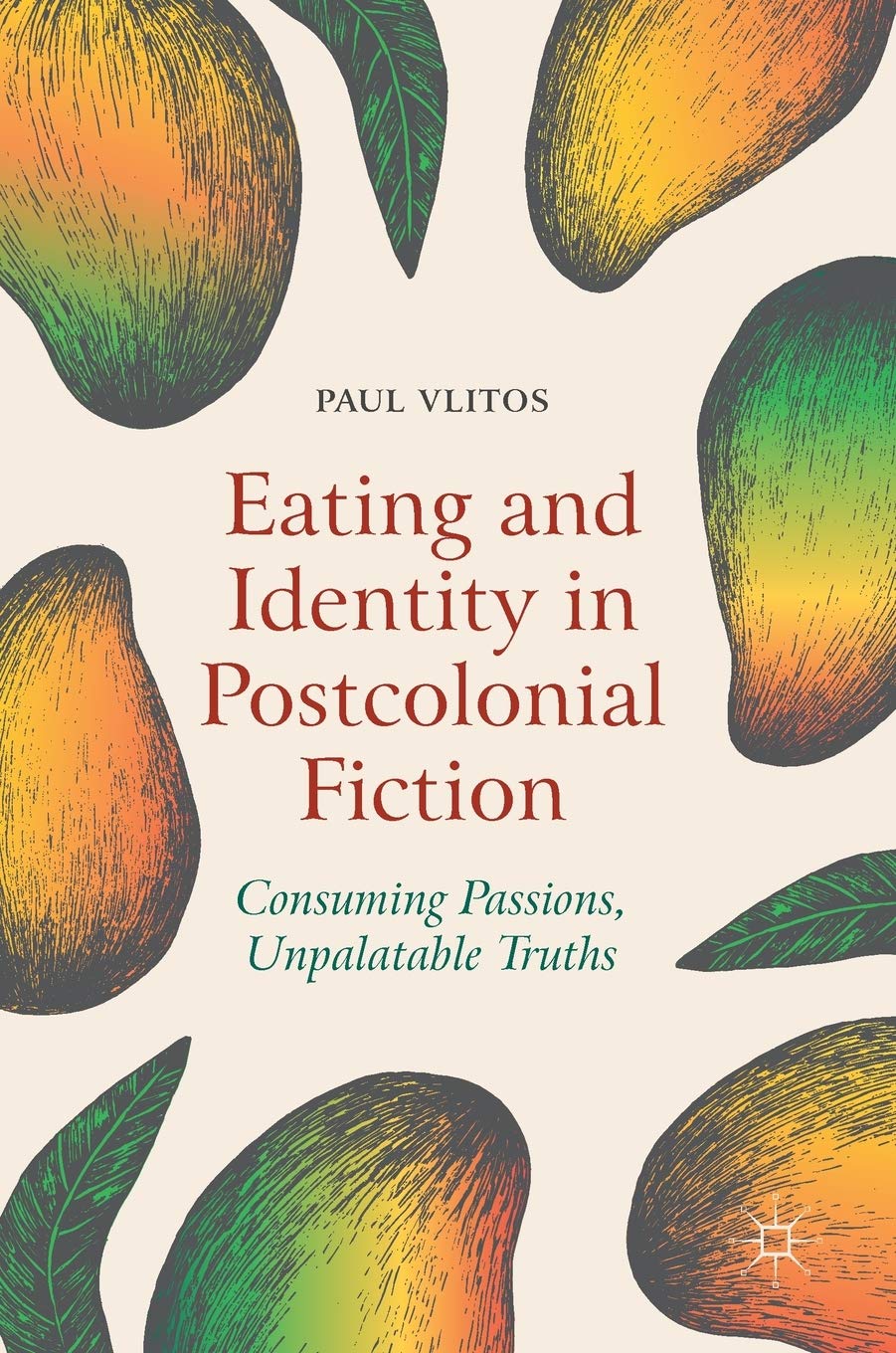 Eating and Identity in Postcolonial Fiction: Consuming Passions, Unpalatable Truths Contemporary literature