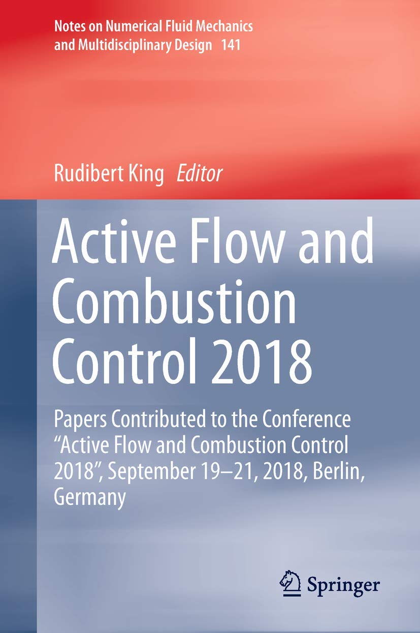 Active Flow and Combustion Control 2018: Papers Contributed to the Conference “Active Flow and Combustion Control 2018”, September 19–21, 2018, ... and Multidisciplinary Design, 141, Band 141) Business & Technology