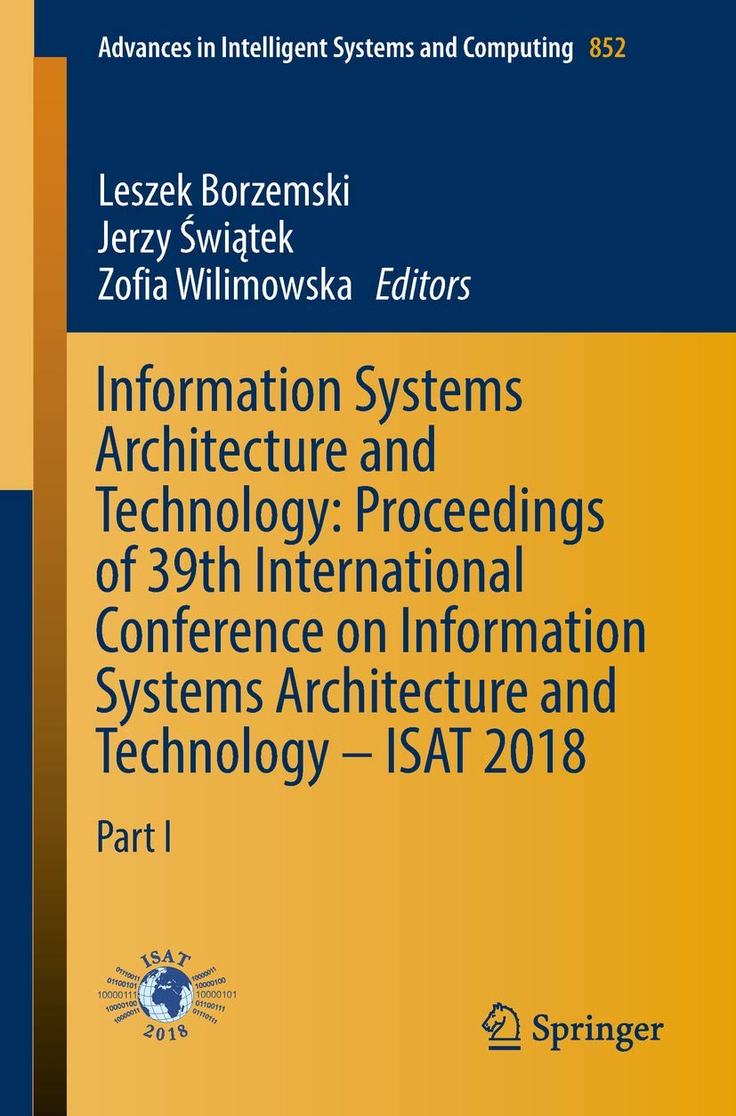 Information Systems Architecture and Technology: Proceedings of 39th International Conference on Information Systems Architecture and Technology – ... Intelligent Systems and Computing, Band 852) Business, Finance & Career