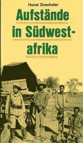 Aufstände in Südwestafrika. Der Kampf der Herero und Nama 1904 bis 1907 gegen die deutsche Kolonialherrschaft Politics & History