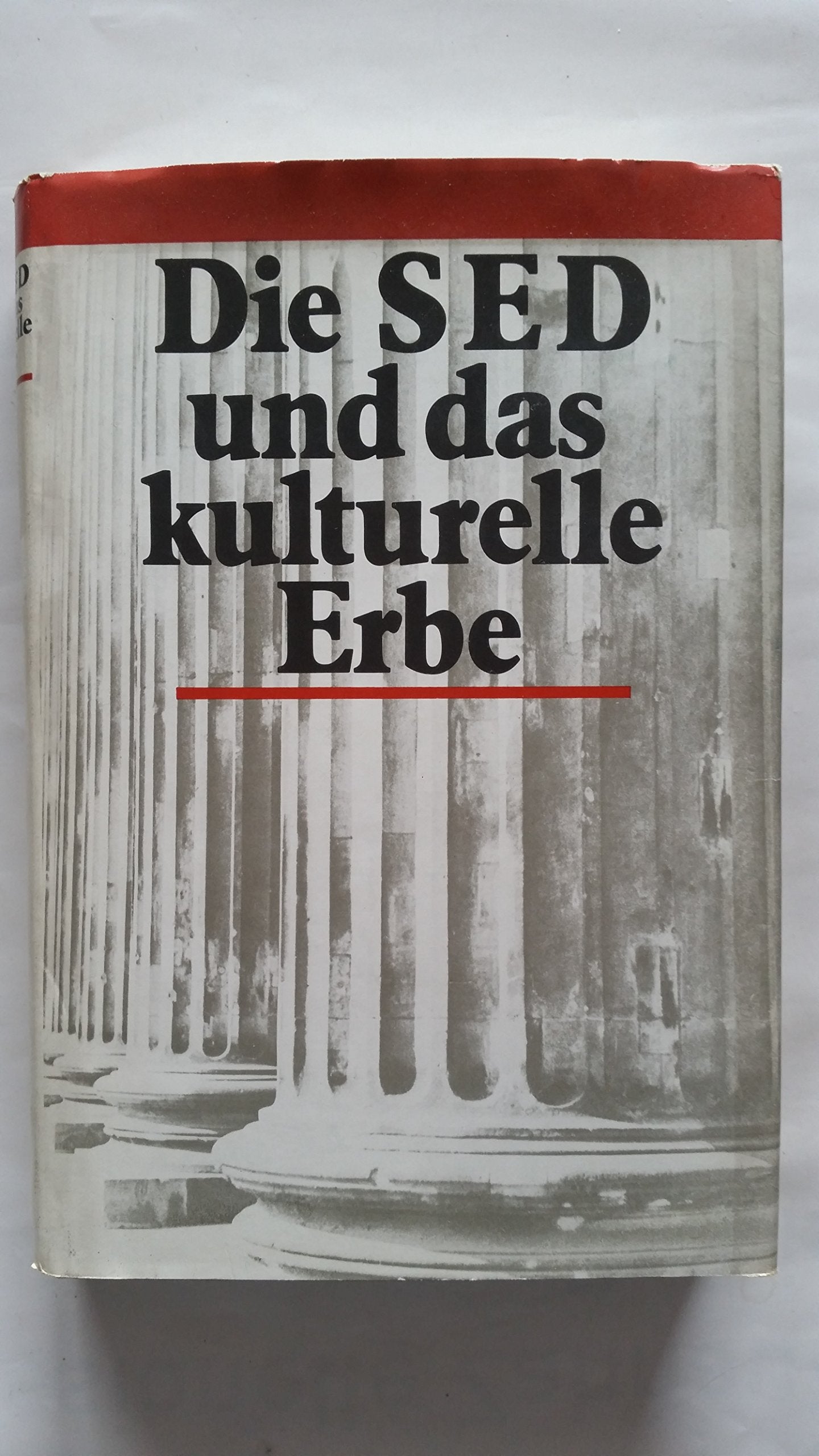 Die SED und das kulturelle Erbe: Orientierungen, Errungenschaften, Probleme Politics & History