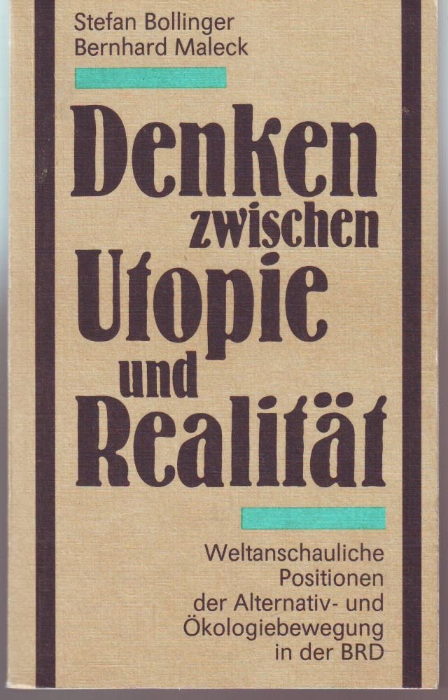 Denken zwischen Utopie und Realität - Weltanschauliche Positionen der Alternativ- und Ökologiebewegung in der BRD Books