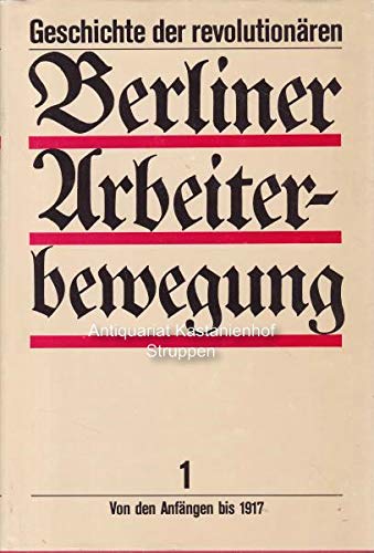 Geschichte der revolutionären Berliner Arbeiterbewegung: Von den Anfängen bis zur Gegenwart / Von den Anfängen bis 1917 Books