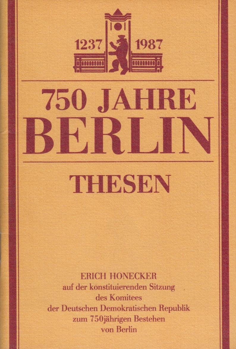 750 Jahre Berlin: Thesen - Erich Honecker auf der konstituierenden Sitzung des Komitees der DDR zum 750järigen Bestehen von Berlin Politics & History