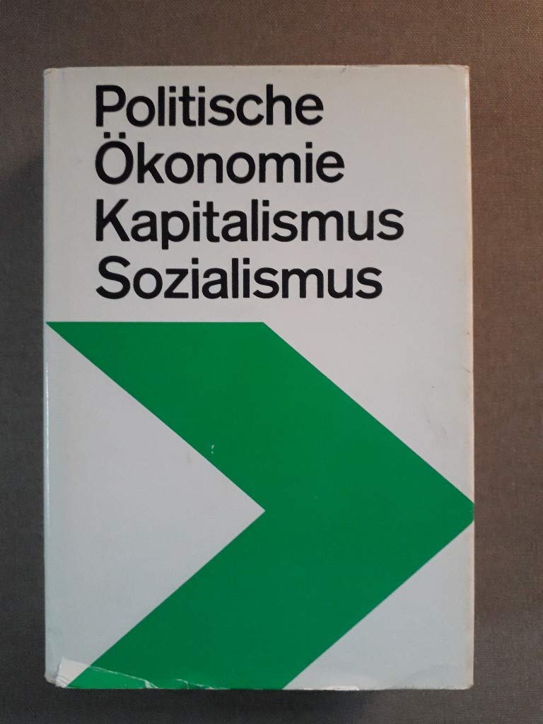 Politische Ökonomie des Kapitalismus und des Sozialismus: Lehrbuch für das marxistisch-leninistische Grundlagenstudium Business & Technology