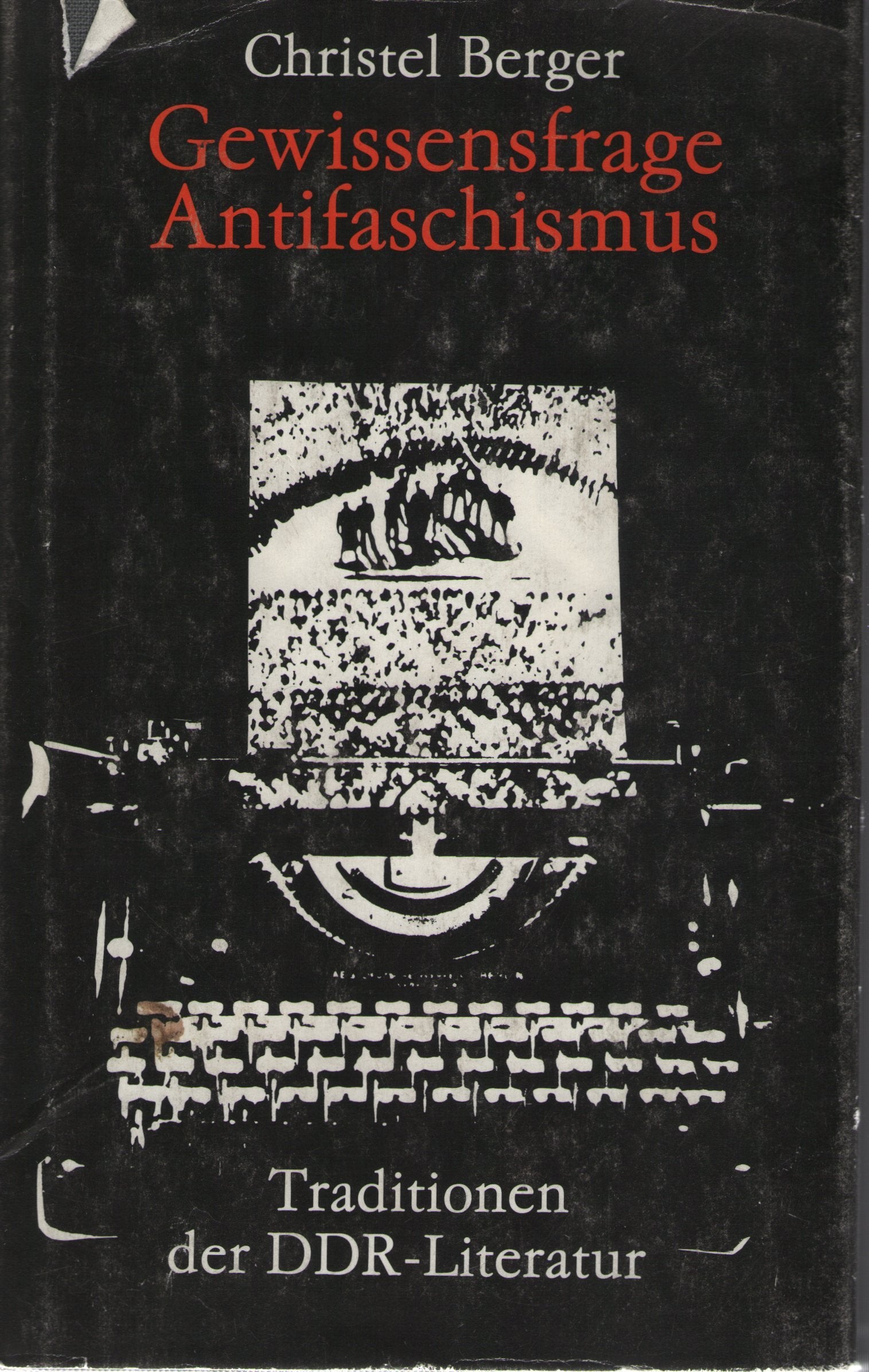 Gewissensfrage Antifaschismus: Traditionen der DDR-Literatur : Analysen, Interpretationen, Interviews book
