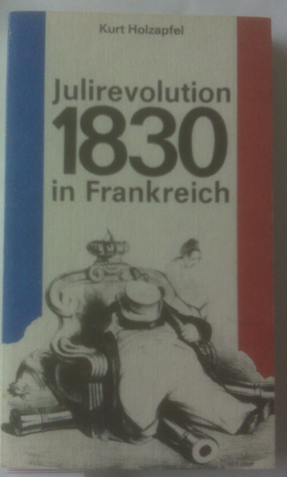 Julirevolution 1830 in Frankreich. Französische Klassenkämpfe und die Krise der Heiligen Allianz (1830-1832) Politics & History