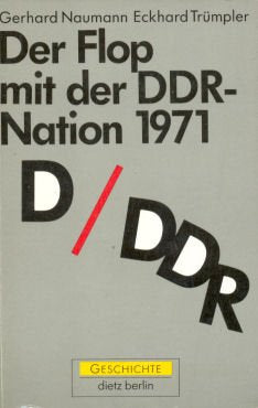 Der Flop mit der DDR-Nation 1971: Zwischen Abschied von der Idee der Konföderation und Illusion von der Herausbildung einer sozialistischen deutschen Nation German history