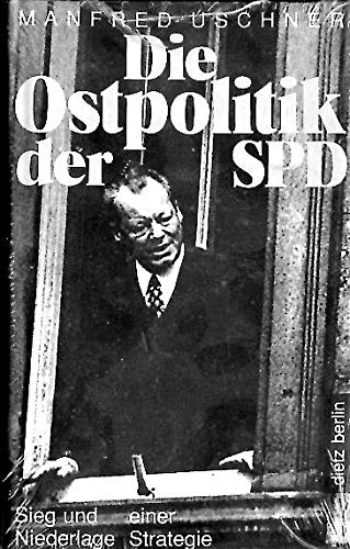 Die Ostpolitik der SPD. Sieg und Niederlage einer Stategie: Sieg und Niederlage einer Strategie Politics & History