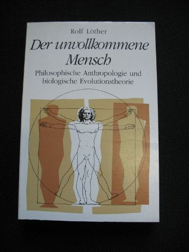 Der unvollkommene Mensch: Philosophische Anthropologie und biologische Evolutionstheorie Social Sciences