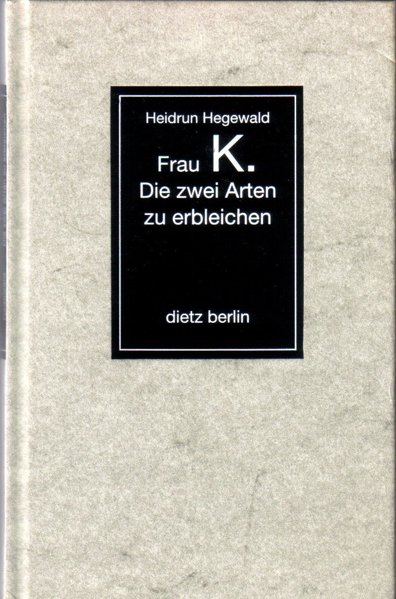 Frau K., Die zwei Arten zu erbleichen: Notate, begonnen 1979 vor der Neuzeitrechnung, fortgeführt im 3. Jahr seit der Abrechnung, formuliert in ... Westdeutsche Nichtübertragbaren ist die DDR Fiction Books