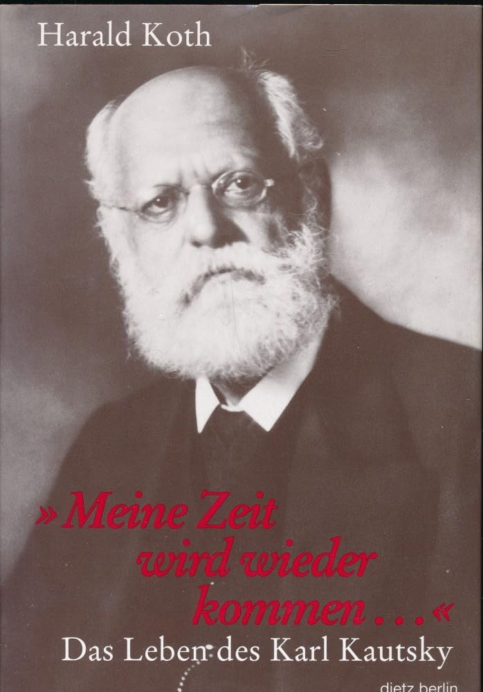 'Meine Zeit wird wieder kommen . . .': Das Leben des Karl Kautsky Politics & History
