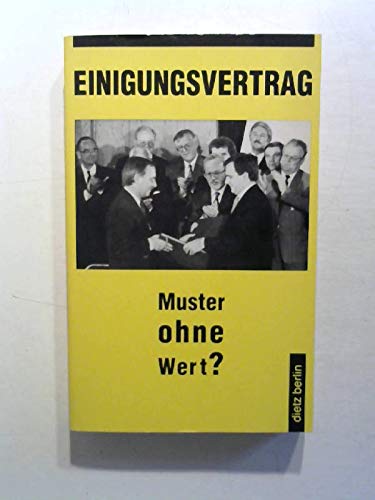 Einigungsvertrag--Muster ohne Wert?: Eine Untersuchung uber Wortlaut und Praxis der Realisierung des Vertrages zwischen der Bundesrepublik ... (Einigungsvertrag) (German Edition) book