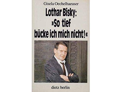 Lothar Bisky, 'So tief bücke ich mich nicht!': Unter Mitarb. v. Matthias Kirchner Books